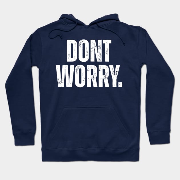 Dont Worry. Hoodie by ohyeahh